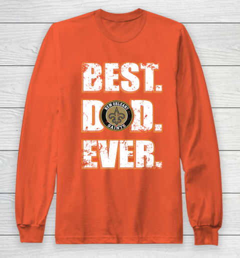 NFL New Orleans Saints Football Best Dad Ever Family Shirt Long Sleeve T-Shirt 3