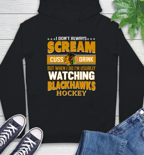 Chicago Blackhawks NHL Hockey I Scream Cuss Drink When I'm Watching My Team Hoodie
