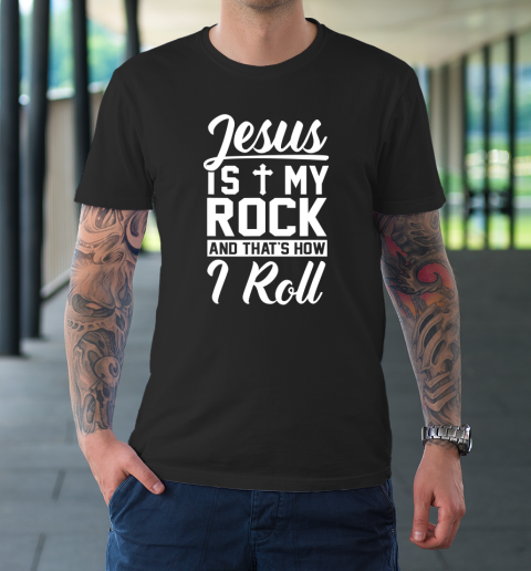 Jesus Is My Rock And That's How I Roll  Christian T-Shirt