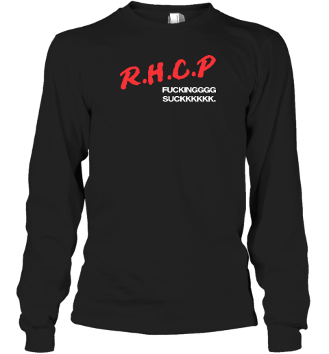 Rhcp Fucking Suck Long Sleeve T