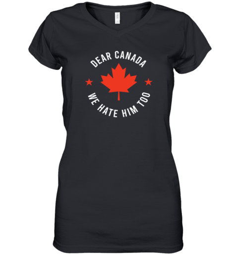 Dear Canada We Hate Him Too Premium Women's V-Neck T-Shirt Dear Canada We Hate Him Too Premium Women's V-Neck T-Shirt