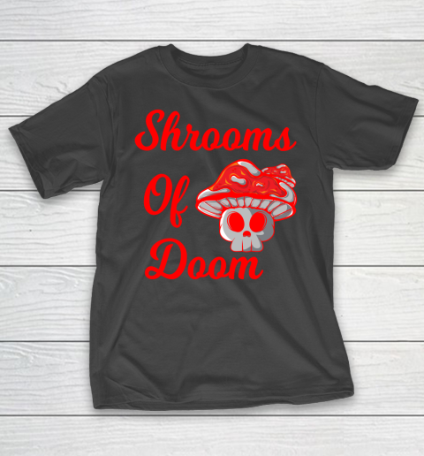 Shrooms Of Doom Shirt T-Shirt