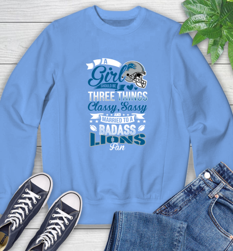 Detroit Lions NFL Football A Girl Should Be Three Things Classy Sassy And A Be Badass Fan Sweatshirt 11