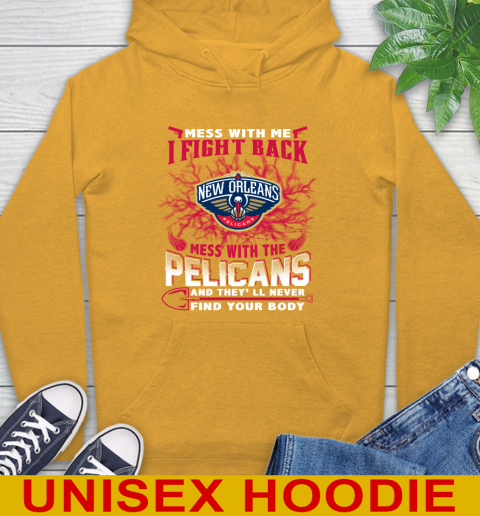 NBA Basketball New Orleans Pelicans Mess With Me I Fight Back Mess With My Team And They'll Never Find Your Body Shirt Hoodie 2