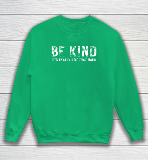Be Kind It's Really Not That Hard Sweatshirt 4