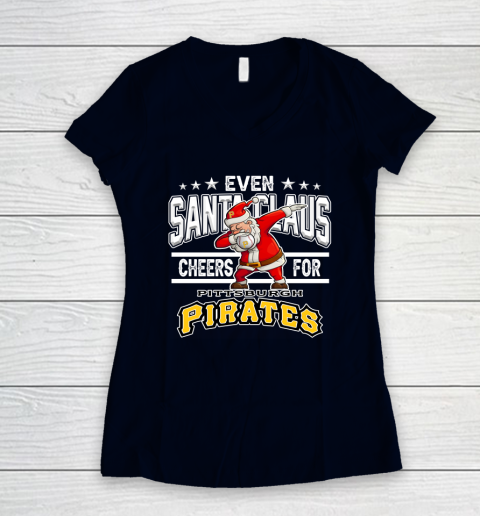 Pittsburgh Pirates Even Santa Claus Cheers For Christmas MLB Women's V-Neck T-Shirt 2