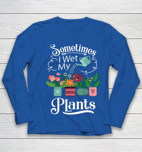 Sometimes I Wet My Plants T Shirt Funny Gardening Youth Long Sleeve 7