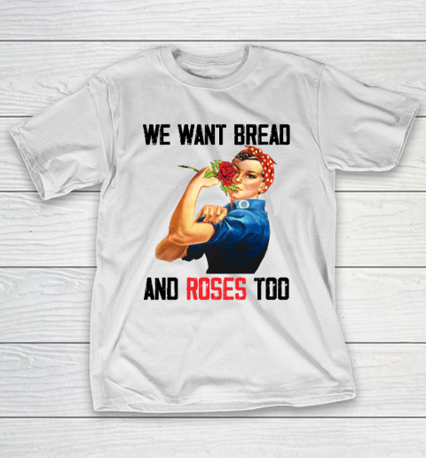 We Want Bread And Roses Too T-Shirt