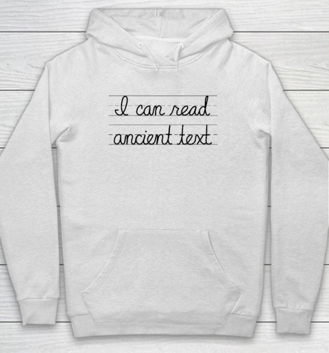 I Can Read Ancient Text Hoodie