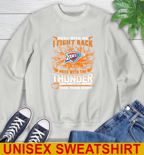 NBA Basketball Oklahoma City Thunder Mess With Me I Fight Back Mess With My Team And They'll Never Find Your Body Shirt Sweatshirt 5