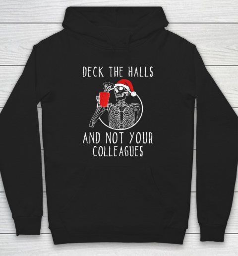 Deck The Halls And Not Your Colleagues Hoodie