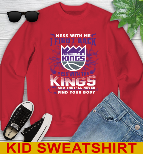 NBA Basketball Sacramento Kings Mess With Me I Fight Back Mess With My Team And They'll Never Find Your Body Shirt Youth Sweatshirt 7