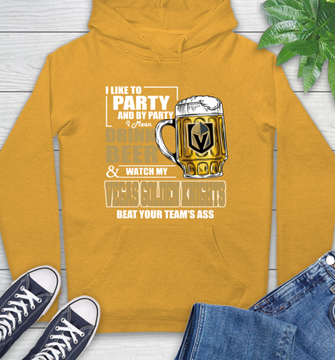 NHL I Like To Party And By Party I Mean Drink Beer And Watch My Vegas Golden Knights Beat Your Team's Ass Hockey Hoodie 2