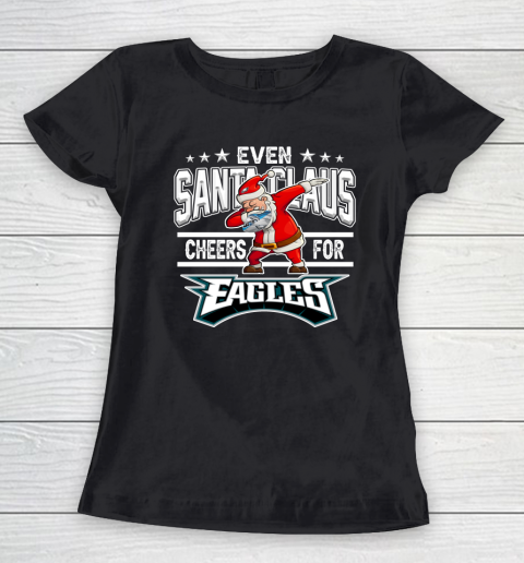 Philadelphia Eagles Even Santa Claus Cheers For Christmas NFL Women's T-Shirt