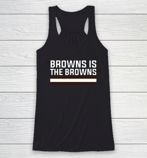 Browns is the Browns Tee Racerback Tank