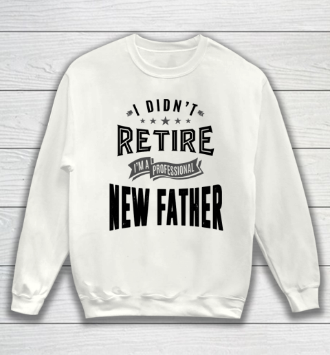 Father's Day Funny Gift Ideas Apparel  New Father Sweatshirt
