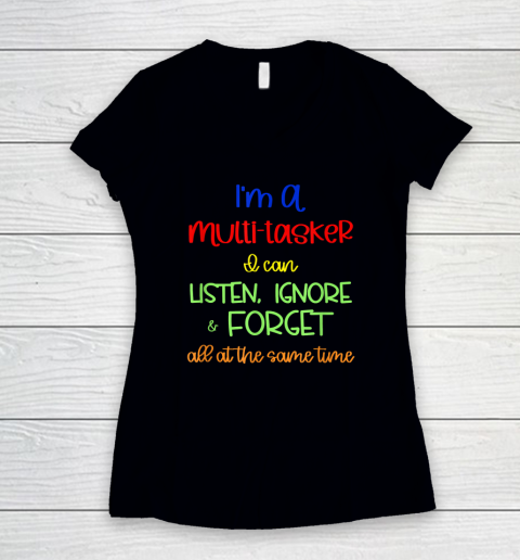 Multitasker, I Can Listen Ignore And Forget At The Same Time Women's V-Neck T-Shirt