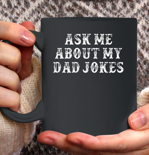 Dad Jokes Shirt Funny Girlfriend Gift Ask Me About My Dad Jokes Ceramic Mug 11oz