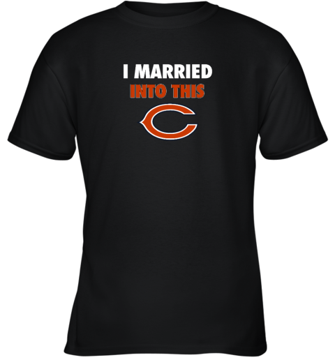 I Married Into This Chicago Bears Youth T-Shirt