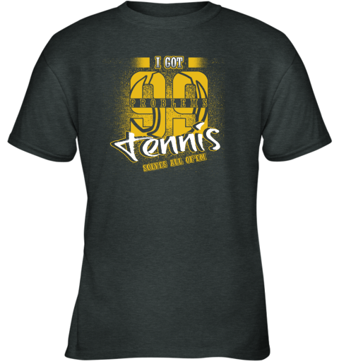I Got 99 Problems TENNIS Solves All Of'em Youth T-Shirt 4 I Got 99 Problems TENNIS Solves All Of'em Youth T-Shirt - Image 4
