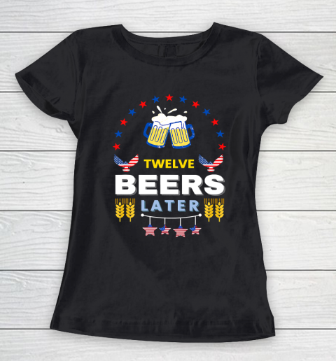 Beer Lover Pong Drinking Twelve Beers Latter 4th Of July Women's T-Shirt