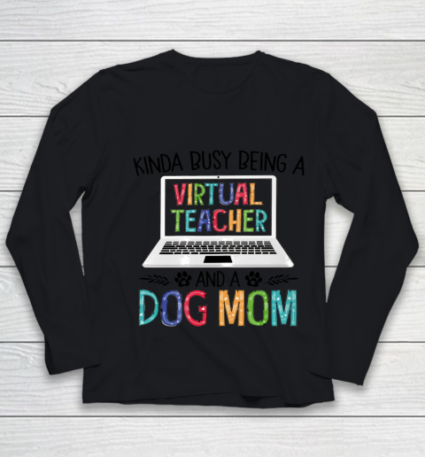 Dog Mom Shirt Kinda Busy Being A Virtual Teacher And A Dog Mom Youth Long Sleeve