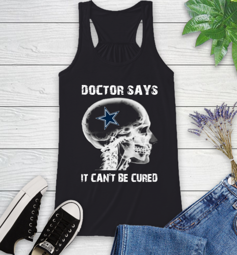 NFL Dallas Cowboys Football Skull It Can't Be Cured Shirt Racerback Tank