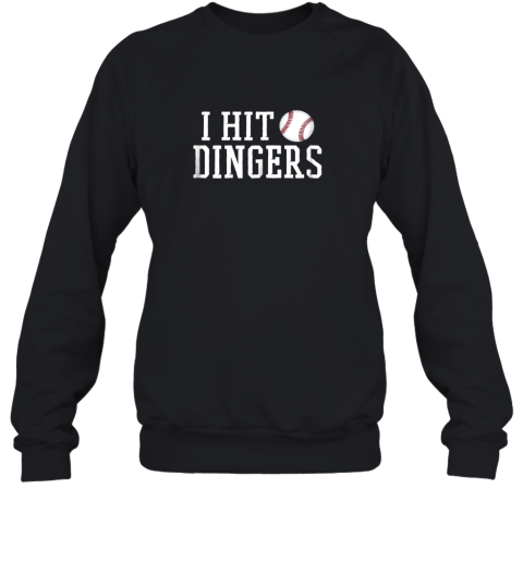 I Hit Dingers Shirt For Sluggers  Funny Baseball Sweatshirt