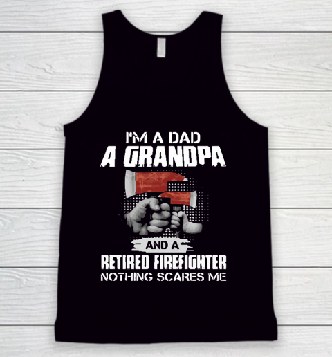 M A Dad A Grandpa And A Retired Firefighter Tank Top