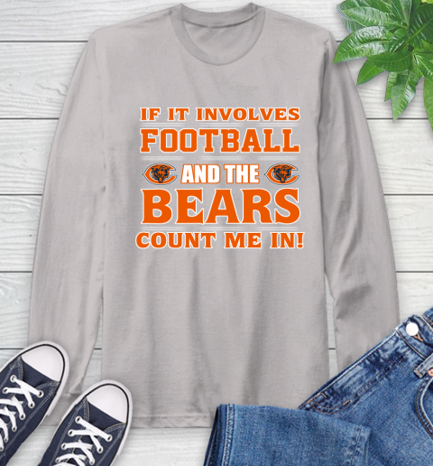 NFL If It Involves Football And The Chicago Bears Count Me In Sports Long Sleeve T-Shirt 12