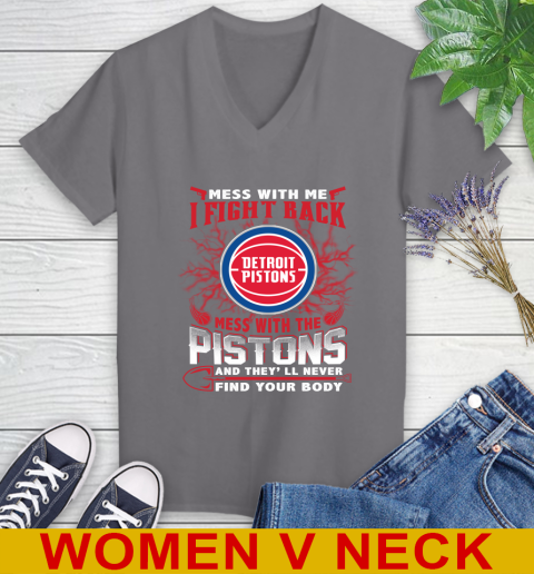NBA Basketball Detroit Pistons Mess With Me I Fight Back Mess With My Team And They'll Never Find Your Body Shirt Women's V-Neck T-Shirt 11