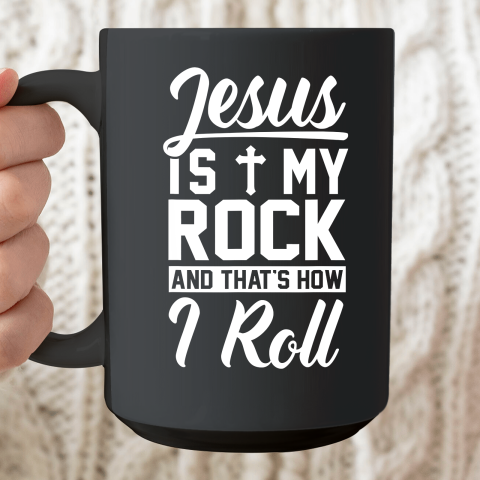 Jesus Is My Rock And That's How I Roll  Christian Ceramic Mug 15oz