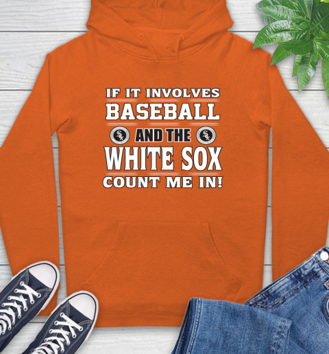 MLB If It Involves Baseball And The Chicago White Sox Count Me In Sports Hoodie 5
