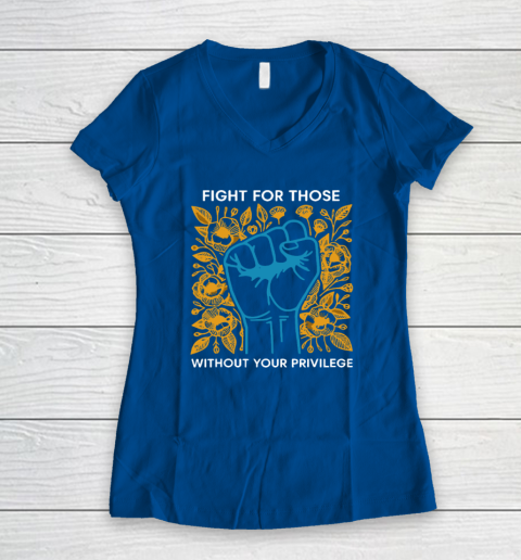 Fight For Those Without Your Privilege Women's V-Neck T-Shirt 5