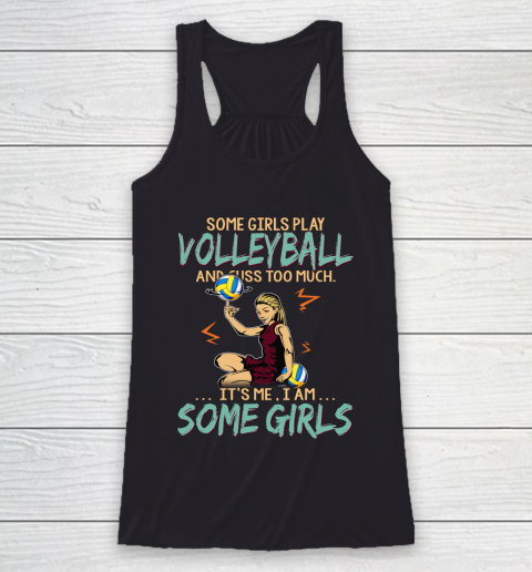 Some Girls Play VOLLEYBALL And Cuss Too Much. I Am Some Girls Racerback Tank