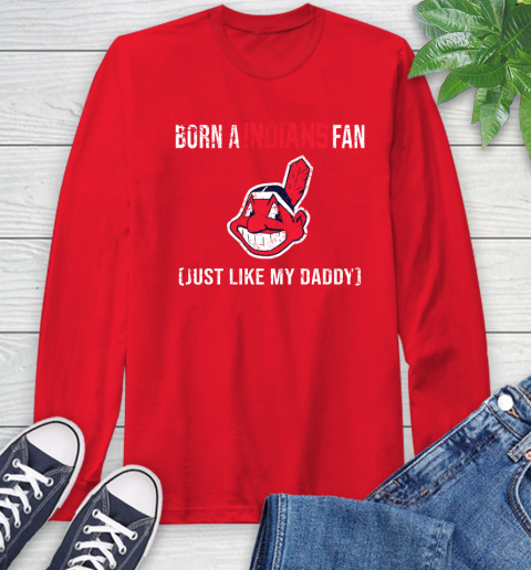 MLB Baseball Cleveland Indians Loyal Fan Just Like My Daddy Shirt Long Sleeve T-Shirt 12