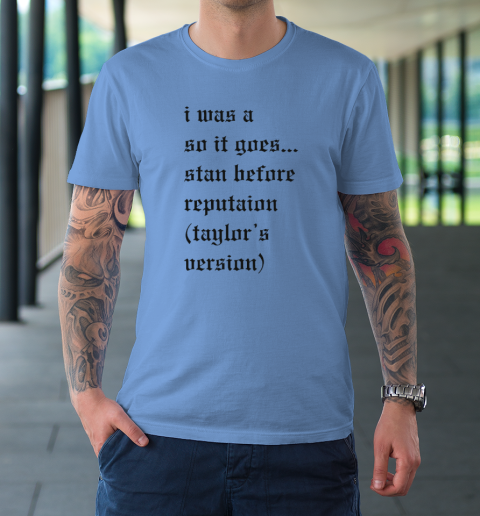 I Was A So It Goes Stan Before Reputation Taylor's Version T-Shirt 7
