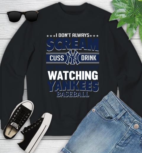 New York Yankees MLB I Scream Cuss Drink When I'm Watching My Team Youth Sweatshirt