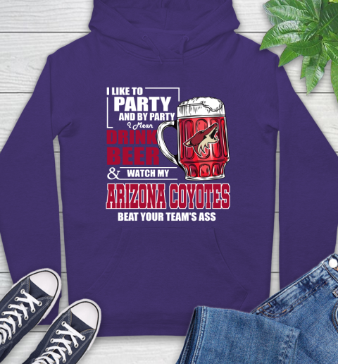 NHL I Like To Party And By Party I Mean Drink Beer And Watch My Arizona Coyotes Beat Your Team's Ass Hockey Hoodie 5