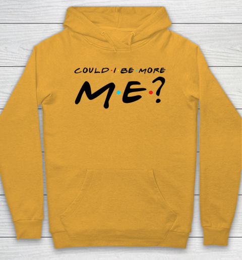 Matthew Perry t shirt Could I Be More Me Funny Hoodie 2