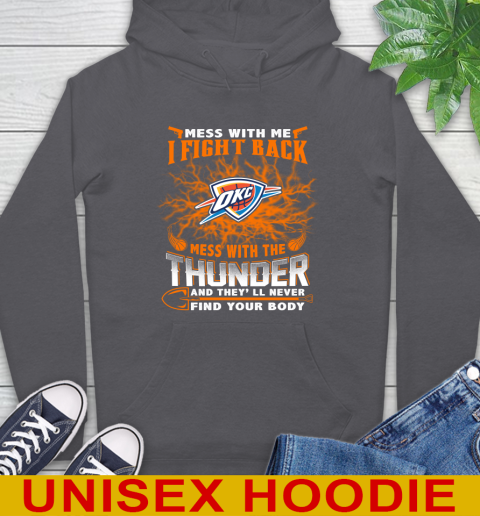 NBA Basketball Oklahoma City Thunder Mess With Me I Fight Back Mess With My Team And They'll Never Find Your Body Shirt Hoodie 7