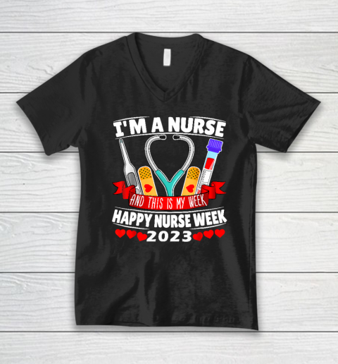 I'm A Nurse And This Is My Week Happy Nurse Week 2023 V-Neck T-Shirt