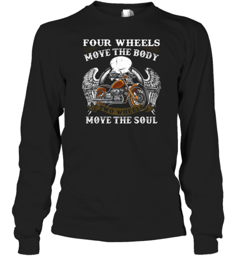 Four Wheels Move The Body Two Wheels Move The Soul Long Sleeve T-Shirt