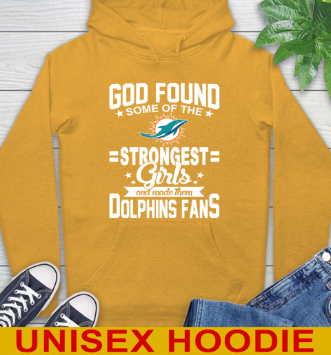 Miami Dolphins NFL Football God Found Some Of The Strongest Girls Adoring Fans Hoodie 2