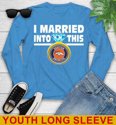 Denver Broncos NFL Football I Married Into This My Team Sports Youth Long Sleeve 9 Denver Broncos NFL Football I Married Into This My Team Sports Youth Long Sleeve - Image 9