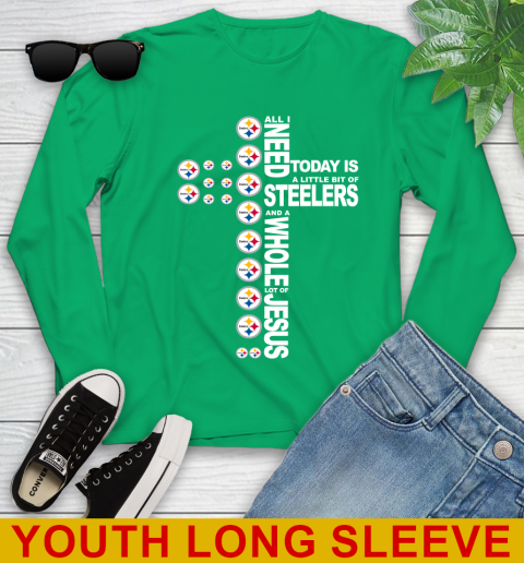 NFL All I Need Today Is A Little Bit Of Pittsburgh Steelers Cross Shirt Youth Long Sleeve 7