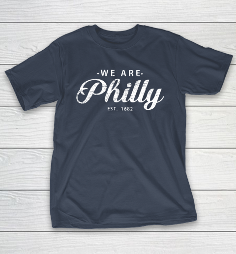 We are Philly est 1682 T-Shirt 13