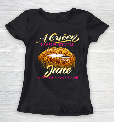 Queen Was Born In June Happy Birthday Girl Leopard Lips Women's T-Shirt