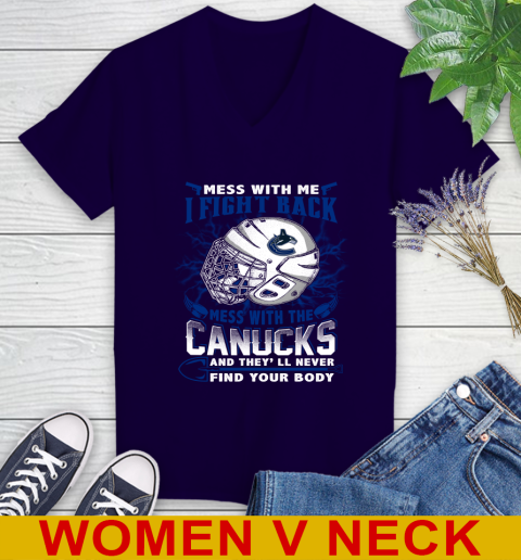 Vancouver Canucks Mess With Me I Fight Back Mess With My Team And They'll Never Find Your Body Shirt Women's V-Neck T-Shirt 3
