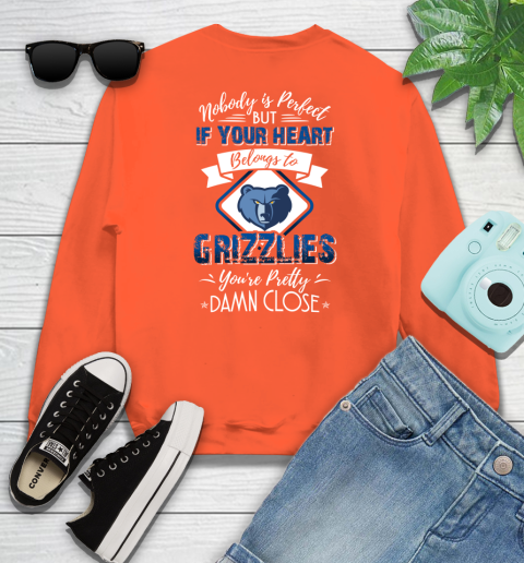 NBA Basketball Memphis Grizzlies Nobody Is Perfect But If Your Heart Belongs To Grizzlies You're Pretty Damn Close Shirt Sweatshirt 3